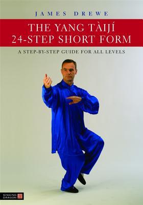 The Yang Tàijí 24-Step Short Form: A Step-by-Step Guide for all Levels