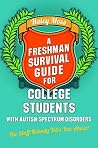 A Freshman Survival Guide for College Students with Autism Spectrum Disorders A Freshman Survival Guide for College Students with Autism Spectrum Disorders