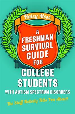A Freshman Survival Guide for College Students with Autism Spectrum Disorders (Paperback)