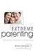 Extreme Parenting: Parentin...