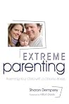 Extreme Parenting: Parenting Your Child with a Chronic Illness Extreme Parenting: Parenting Your Child with a Chronic Illness