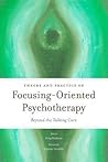 Theory and Practice of Focusing-Oriented Psychotherapy: Beyond the Talking Cure