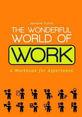 The Wonderful World of Work: A Workbook for Asperteens (Paperback)