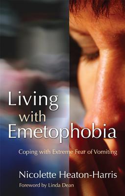 Living with Emetophobia: Coping with Extreme Fear of Vomiting (Paperback)