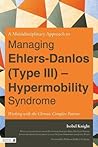 A Multidisciplinary Approach to Managing Ehlers-Danlos (Type ... by Isobel Knight A Multidisciplinary Approach to Managing Ehlers-Danlos (Type ... by Isobel Knight