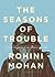 The Seasons of Trouble by Rohini Mohan