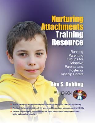 Nurturing Attachments Training Resource: Running Parenting Groups for Adoptive Parents and Foster or Kinship Carers - With Downloadable Materials