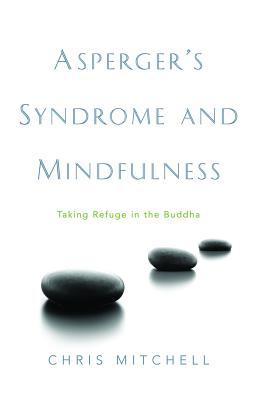 Asperger's Syndrome and Mindfulness: Taking Refuge in the Buddha