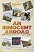 Lonely Planet An Innocent Abroad: Life-Changing Trips from 35 Great Writers