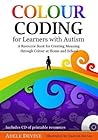 Colour Coding for Learners with Autism: A Resource Book for Creating Meaning through Colour at Home and School