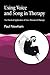 Using Voice and Song in Therapy: The Practical Application of Voice Movement Therapy
