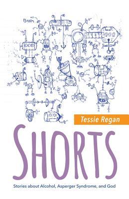 Shorts: Stories about Alcohol, Asperger Syndrome, and God
