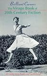 Brilliant Careers: The Virago Book of 20th Century Fiction Brilliant Careers: The Virago Book of 20th Century Fiction