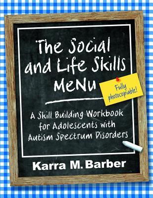 The Social and Life Skills Menu: A Skill Building Workbook for Adolescents with Autism Spectrum Disorders (Paperback)