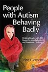 People with Autism Behaving Badly: Helping People with ASD Move On from Behavioral and Emotional Challenges