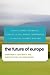 The Future of Europe: Democracy, Legitimacy and Justice After the Euro Crisis (Future Perfect: Images of the Time to Come in Philosophy, Politics and Cultural Studies)