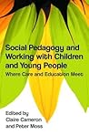 Social Pedagogy and Working with Children and Young People Social Pedagogy and Working with Children and Young People