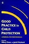 Good Practice in Child Protection: A Manual for Professionals (Good Practice in Health, Social Care and Criminal Justice) Good Practice in Child Protection: A Manual for Professionals (Good Practice in Health, Social Care and Criminal Justice)