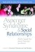 Asperger Syndrome and Social Relationships Adults Speak Out about Asperger Syndrome by Genevieve Edmonds
