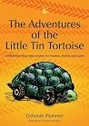 The Adventures of the Little Tin Tortoise: A Self-Esteem Story with Activities for Teachers, Parents and Carers The Adventures of the Little Tin Tortoise: A Self-Esteem Story with Activities for Teachers, Parents and Carers
