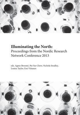 Illuminating the North: Proceedings from the Nordic Research Network Conference 2013 (Norvik Press Series C: Student Writing)