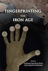 Fingerprinting the Iron Age: Approaches to identity in the European Iron Age: Integrating South-Eastern Europe into the debate
