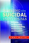 Working with Suicidal Individuals: A Guide to Providing Understanding, Assessment and Support