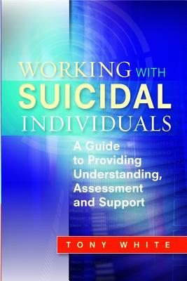 Working with Suicidal Individuals: A Guide to Providing Understanding, Assessment and Support (Paperback)