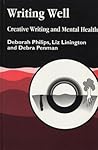 Writing Well: Creative Writing and Mental Health Writing Well: Creative Writing and Mental Health