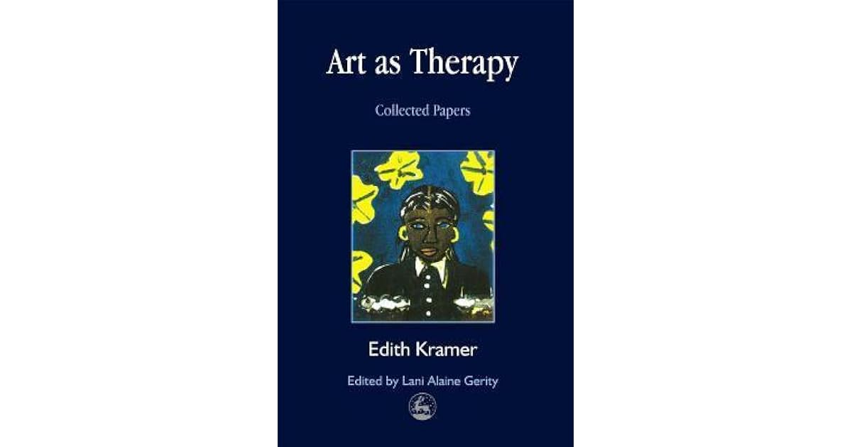 Art as Therapy Collected Papers by Edith Kramer