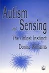 Autism and Sensing: The Unlost Instinct Autism and Sensing: The Unlost Instinct