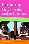 Parenting Girls on the Autism Spectrum by Eileen Riley-Hall