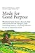 Made for Good Purpose: What Every Parent Needs to Know to Help Their Adolescent with Asperger's, High Functioning Autism or a Learning Difference Become an Independent Adult