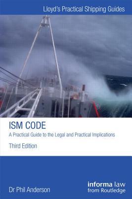 The ISM Code: A Practical Guide to the Legal and Insurance Implications: A Practical Guide to the Legal and Insurance Implications (Lloyd's Practical Shipping Guides)