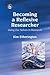Becoming a Reflexive Researcher - Using Our Selves in Research