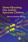 Home Educating Our Autistic Spectrum Children: Past, Present and Futures