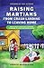 Raising Martians - from Crash-landing to Leaving Home by Joshua Muggleton