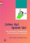 Listen Up! Speak Up!: The Third Book of Speaking Up - A Plain Text Guide to Advocacy Listen Up! Speak Up!: The Third Book of Speaking Up - A Plain Text Guide to Advocacy