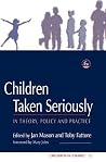 Children Taken Seriously: In Theory, Policy and Practice (Children in Charge) Children Taken Seriously: In Theory, Policy and Practice (Children in Charge)