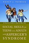 Social Skills for Teenagers and Adults with Asperger Syndrome by Nancy J. Patrick