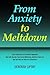 From Anxiety to Meltdown: How Individuals on the Autism Spectrum Deal with Anxiety, Experience Meltdowns, Manifest Tantrums, and How You Can Intervene Effectively