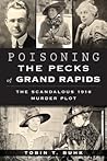 Poisoning the Pecks of Grand Rapids by Tobin T. Buhk