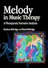 Melody in Music Therapy: A Therapeutic Narrative Analysis Melody in Music Therapy: A Therapeutic Narrative Analysis