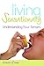 Living Sensationally: Understanding Your Senses