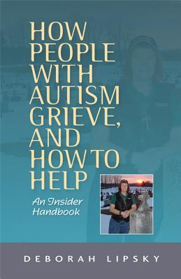 How People With Autism Grieve, and How to Help: An Insider Handbook (Paperback)