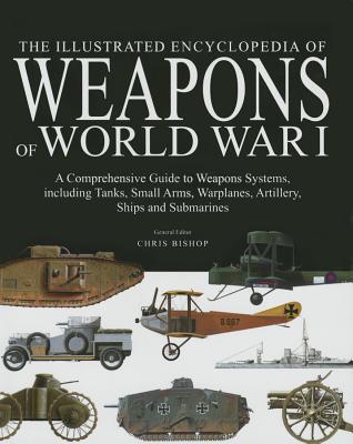 The Illustrated Encyclopedia of Weapons of World War I