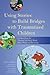 Using Stories to Build Bridges with Traumatized Children: Creative Ideas for Therapy, Life Story Work, Direct Work and Parenting