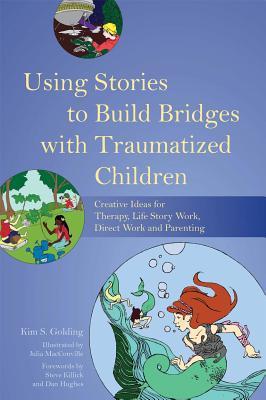Using Stories to Build Bridges with Traumatized Children: Creative Ideas for Therapy, Life Story Work, Direct Work and Parenting (Paperback)