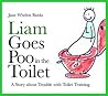 Liam Goes Poo in the Toilet: A Story about Trouble with Toilet Training (Liam Books)