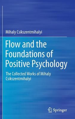 Flow and the Foundations of Positive Psychology (Hardcover)